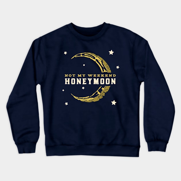 Honeymoon Crewneck Sweatshirt by Not My Weekend